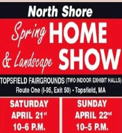 Alt text: "Red and black flyer for the North Shore Spring Home & Landscape Show at Topsfield Fairgrounds, MA. Dates: Saturday, April 21, 10-6 PM, and Sunday, April 22, 10-5 PM."